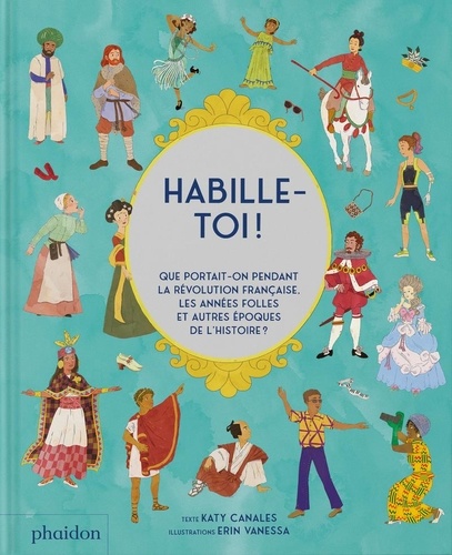 Couverture du livre ~ Habille-toi ! Que portait-on pendant la révolution française, les années folles et autres époques de l'Histoire