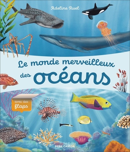 Couverture du livre ~ Le monde merveilleux des océans. Avec des flaps