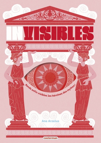 Couverture du livre ~ Invisibles. Rends enfin visibles les héroïnes des mythes !
