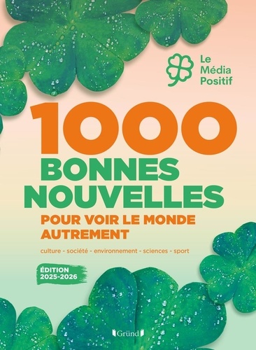 Couverture du livre ~ 1000 bonnes nouvelles pour voir le monde autrement. Edition 2025-2026