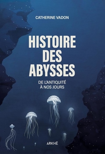 Couverture du livre ~ Histoire des Abysses. De l'Antiquité à nos jours
